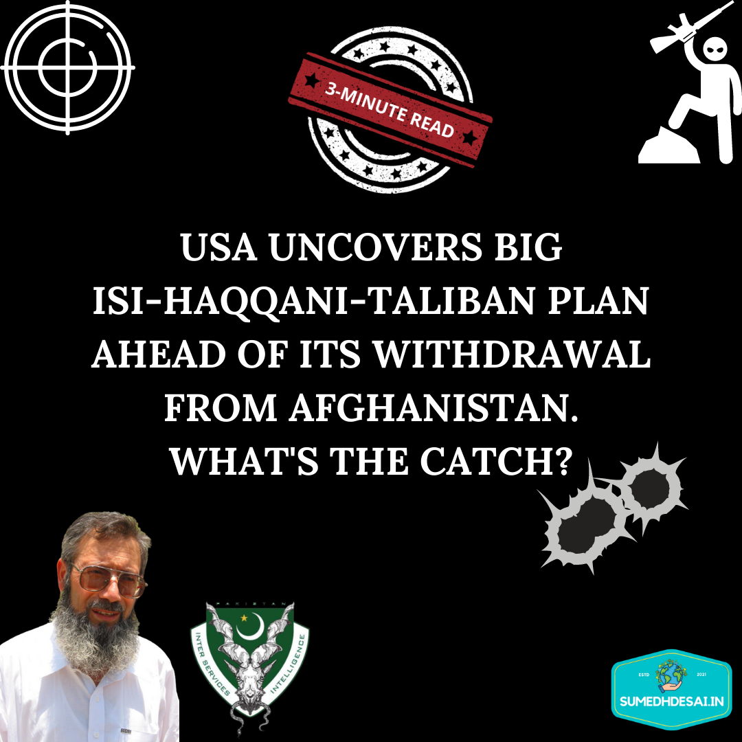 You are currently viewing USA uncovers big ISI-HAQQANI-TALIBAN Plan ahead of its withdrawal from Afghanistan. What’s the catch?