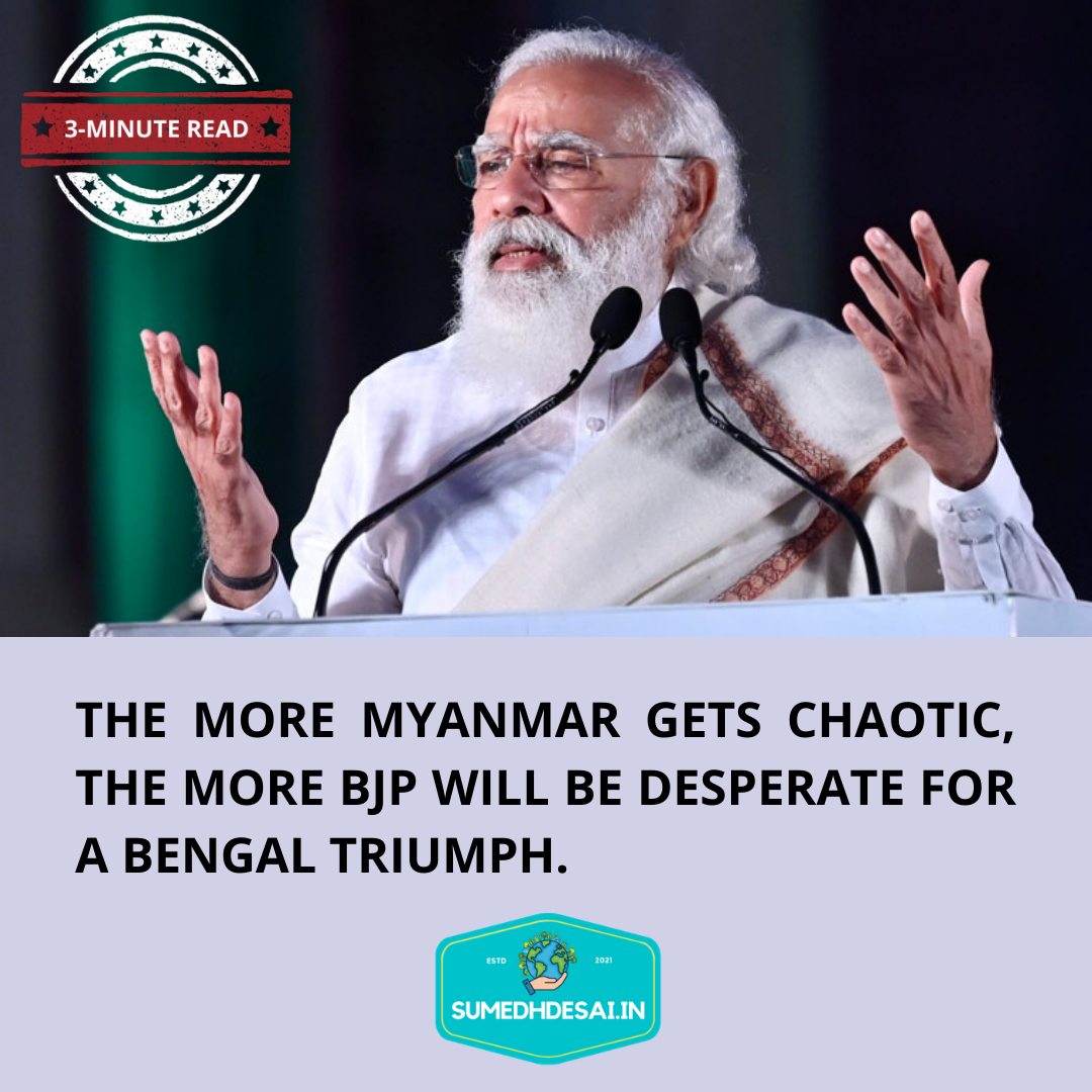 You are currently viewing The more Myanmar gets chaotic, the more BJP will be desperate for a Bengal triumph.